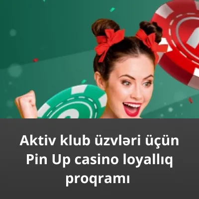 Pinup loyallıq proqramı Pin Up casino loyallıq proqramı